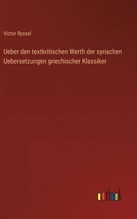 bokomslag Ueber den textkritischen Werth der syrischen Uebersetzungen griechischer Klassiker