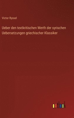 bokomslag Ueber den textkritischen Werth der syrischen Uebersetzungen griechischer Klassiker