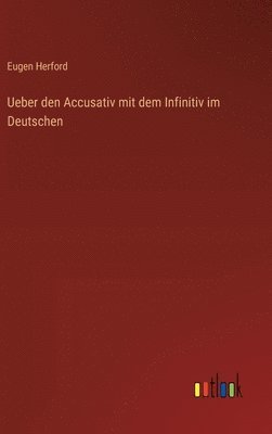Eugen Herford - Ueber den Accusativ mit dem Infinitiv im Deutschen, Inbunden