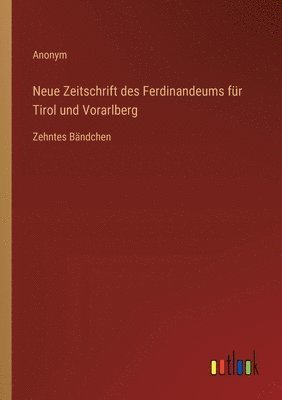 Neue Zeitschrift des Ferdinandeums fr Tirol und Vorarlberg 1