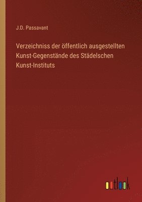 bokomslag Verzeichniss der ffentlich ausgestellten Kunst-Gegenstnde des Stdelschen Kunst-Instituts