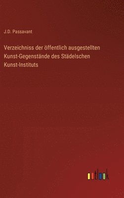 bokomslag Verzeichniss der ffentlich ausgestellten Kunst-Gegenstnde des Stdelschen Kunst-Instituts