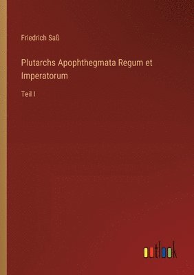 Plutarchs Apophthegmata Regum et Imperatorum 1