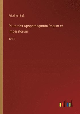 Plutarchs Apophthegmata Regum et Imperatorum