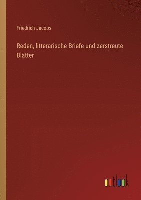 Reden, litterarische Briefe und zerstreute Bltter 1