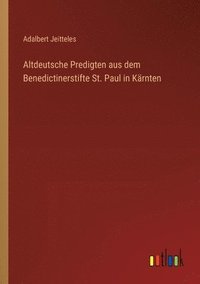 bokomslag Altdeutsche Predigten aus dem Benedictinerstifte St. Paul in Krnten