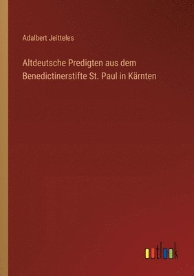 bokomslag Altdeutsche Predigten aus dem Benedictinerstifte St. Paul in Krnten