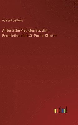 bokomslag Altdeutsche Predigten aus dem Benedictinerstifte St. Paul in Krnten