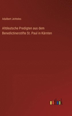 Altdeutsche Predigten aus dem Benedictinerstifte St. Paul in Krnten 1