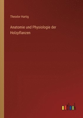 bokomslag Anatomie und Physiologie der Holzpflanzen