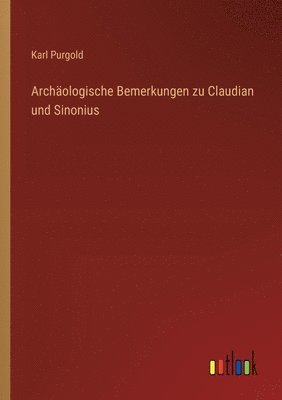 Archologische Bemerkungen zu Claudian und Sinonius 1