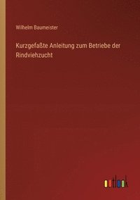 bokomslag Kurzgefaßte Anleitung zum Betriebe der Rindviehzucht
