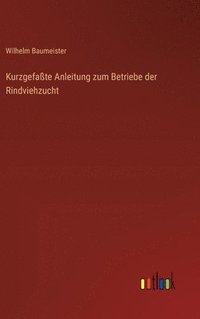 bokomslag Kurzgefaßte Anleitung zum Betriebe der Rindviehzucht