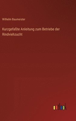 bokomslag Kurzgefaßte Anleitung zum Betriebe der Rindviehzucht