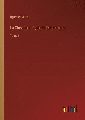 bokomslag La Chevalerie Ogier de Danemarche