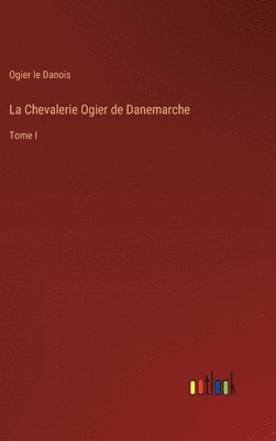 bokomslag La Chevalerie Ogier de Danemarche