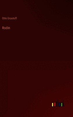 Otto Grautoff - Rodin, Inbunden