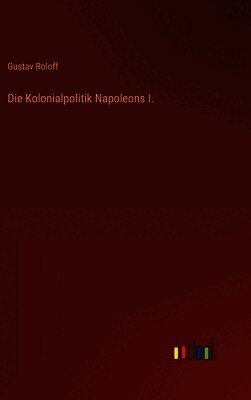 Die Kolonialpolitik Napoleons I.