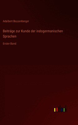 Beiträge zur Kunde der indogermanischen Sprachen: Erster Band