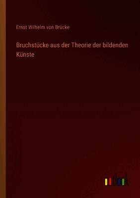 Bruchstücke aus der Theorie der bildenden Künste