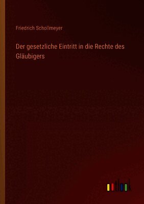 Friedrich Schollmeyer - gesetzliche Eintritt in die Rechte des Gläubigers, Häftad