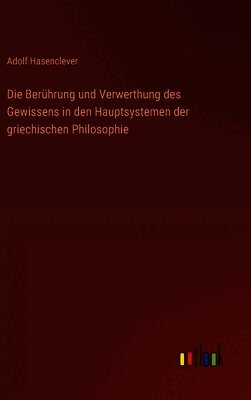 Die Berührung und Verwerthung des Gewissens in den Hauptsystemen der griechischen Philosophie