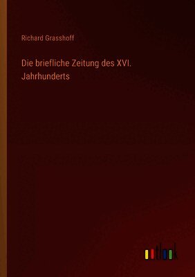 Die briefliche Zeitung des XVI. Jahrhunderts