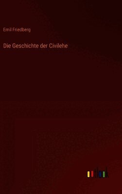Emil Friedberg - Geschichte der Civilehe, Inbunden