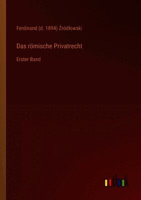 Das römische Privatrecht: Erster Band