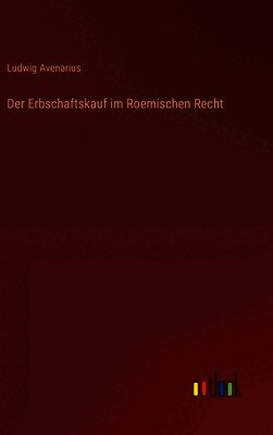 Der Erbschaftskauf im Roemischen Recht