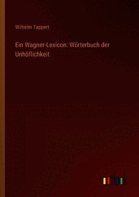 Ein Wagner-Lexicon: Wörterbuch der Unhöflichkeit