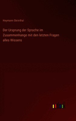 Ursprung der Sprache im Zusammenhange mit den letzten Fragen alles Wissens