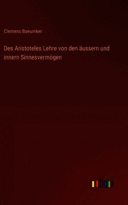 Des Aristoteles Lehre von den äussern und innern Sinnesvermögen