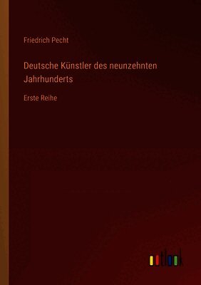 Deutsche Künstler des neunzehnten Jahrhunderts: Erste Reihe