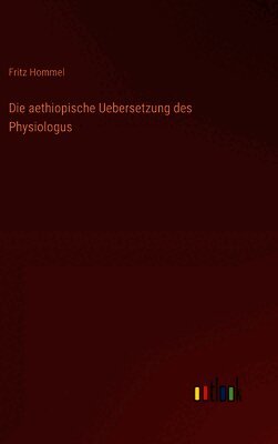 Die aethiopische Uebersetzung des Physiologus