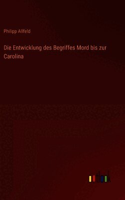 Die Entwicklung des Begriffes Mord bis zur Carolina