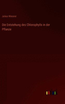 Die Entstehung des Chlorophylls in der Pflanze