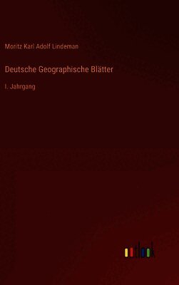Deutsche Geographische Blätter: I. Jahrgang
