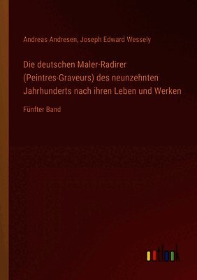 Die deutschen Maler-Radirer (Peintres-Graveurs) des neunzehnten Jahrhunderts nach ihren Leben und Werken