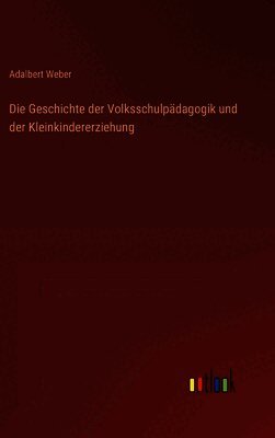 Geschichte der Volksschulpädagogik und der Kleinkindererziehung