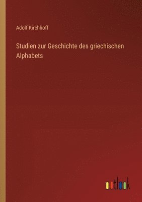 Studien zur Geschichte des griechischen Alphabets