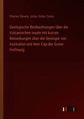 Geologische Beobachtungen über die Vulcanischen Inseln mit kurzen Bemerkungen über die Geologie von Australien und dem Cap der Guten Hoffnung