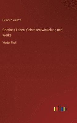 Goethe's Leben, Geistesentwickelung und Werke