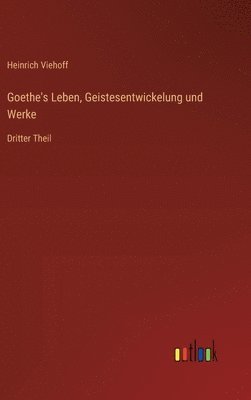 Goethe's Leben, Geistesentwickelung und Werke