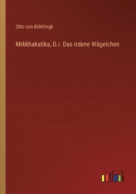 Mrkkhakatika, D.i. Das irdene Wägelchen