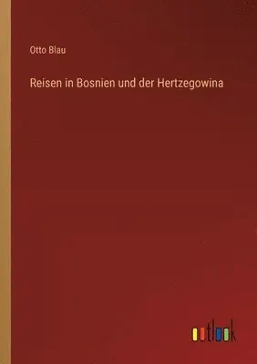 Otto Blau - Reisen in Bosnien und der Hertzegowina, Häftad. Tillgänglighet: Lägg i varukorg