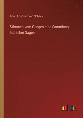 Adolf Friedrich Von Schack - Stimmen vom Ganges eine Sammlung Indischer Sagen, Häftad