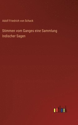 Adolf Friedrich Von Schack - Stimmen vom Ganges eine Sammlung Indischer Sagen, Inbunden
