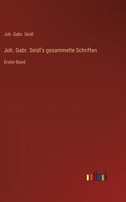 Joh. Gabr. Seidl's gesammelte Schriften