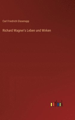 Richard Wagner's Leben und Wirken